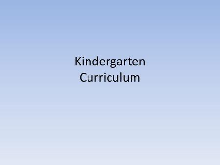 Kindergarten Curriculum. First Quarter Reading Students will be able to… Understand the difference between letters vs. word. Understand upper and lower.