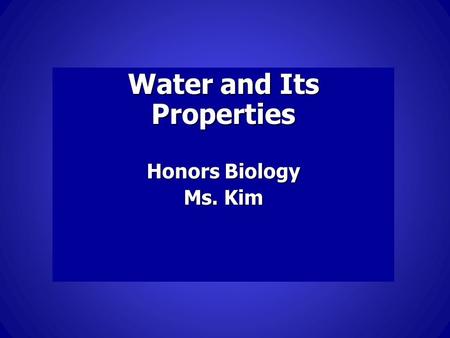 Water and Its Properties Honors Biology Ms. Kim