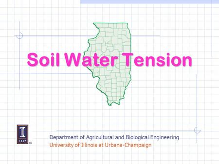 Soil Water Tension Department of Agricultural and Biological Engineering University of Illinois at Urbana-Champaign.