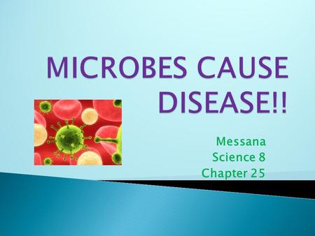 MICROBES CAUSE DISEASE!!