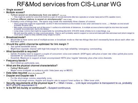 RF&Mod services from CIS-Lunar WG Single access? Multiple access? –To/from several s/c simultaneously from one station? (many to one) This might be useful.