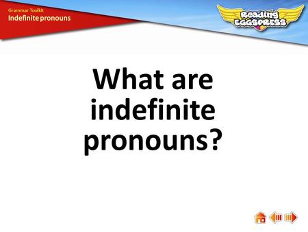 What are indefinite pronouns? Grammar Toolkit. Everybody be quiet! Someone has stolen my dessert! They left almost nothing for me. I thought they would.