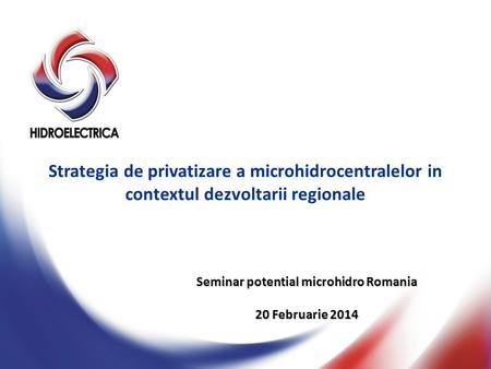 Seminar potential microhidro Romania 20 Februarie 2014 Strategia de privatizare a microhidrocentralelor in contextul dezvoltarii regionale.