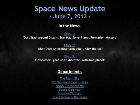 Space News Update - June 7, 2013 - In the News Story 1: Story 1: 'Dust Trap' around Distant Star May Solve Planet Formation Mystery Story 2: Story 2: What.
