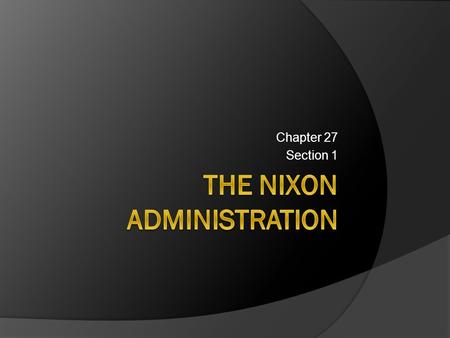 Chapter 27 Section 1. Election of 1968  Nixon’s Dem opponent was Hubert Humphrey; served as LBJ’s VP  Nixon also had to wage his campaign against a.