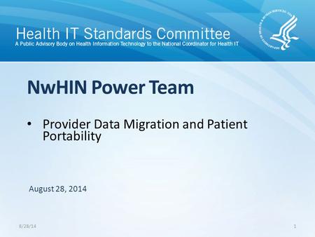Provider Data Migration and Patient Portability NwHIN Power Team August 28, 2014 8/28/141.