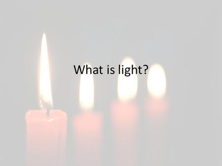 What is light?.