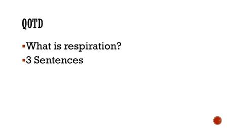  What is respiration?  3 Sentences. Mr. Dunnum.