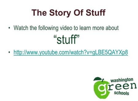 The Story Of Stuff Watch the following video to learn more about “stuff”