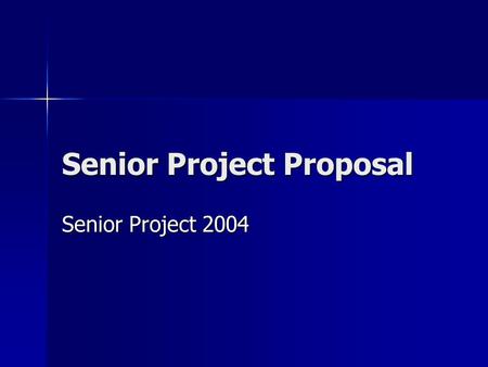 Senior Project Proposal Senior Project 2004. Preface A few paragraphs which introduce your project and explain your personal connection. Explain how this.