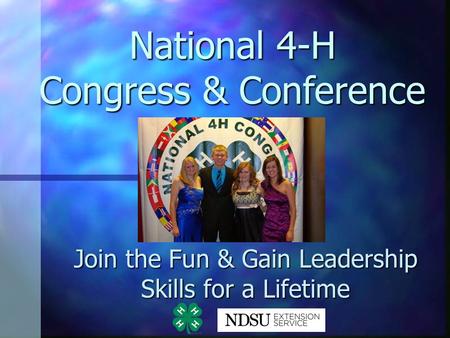 National 4-H Congress & Conference Join the Fun & Gain Leadership Skills for a Lifetime.