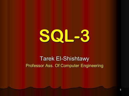 1 SQL-3 Tarek El-Shishtawy Professor Ass. Of Computer Engineering.