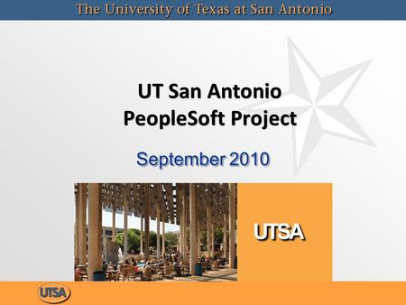 UT San Antonio PeopleSoft Project September 2010.