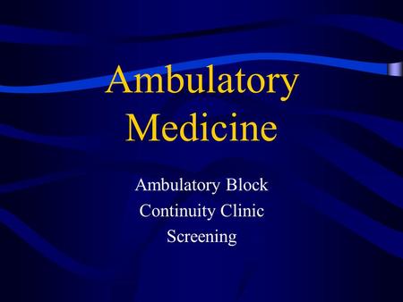 Ambulatory Medicine Ambulatory Block Continuity Clinic Screening.