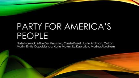 PARTY FOR AMERICA’S PEOPLE Nate Harwick, Mike Del Vecchio, Cassie Kazel, Justin Ardman, Colton Marin, Emily Capobianco, Katie Moyer, Liz Kapralick, Marina.