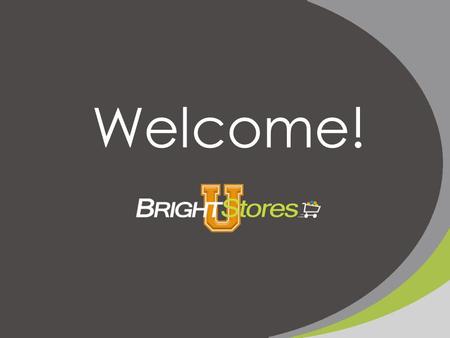 Welcome!. Company Store Support Webinar Series BrightStores Support The Best In the Industry!