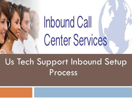 Us Tech Support Inbound Setup Process. Introduction Hello All ! We are Foxglove BPO Group. We are Foxglove BPO Group. We will give you step by step guide.
