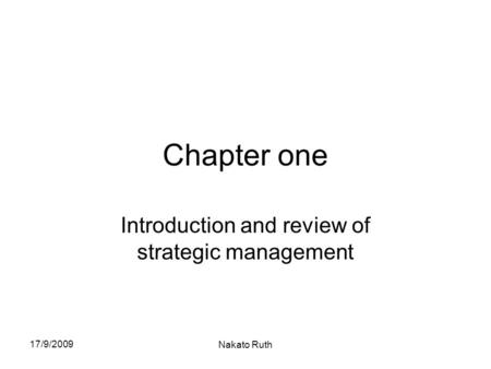 17/9/2009 Nakato Ruth Chapter one Introduction and review of strategic management.