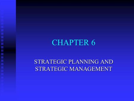 CHAPTER 6 STRATEGIC PLANNING AND STRATEGIC MANAGEMENT.