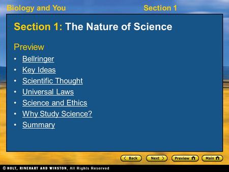 Biology and YouSection 1 Section 1: The Nature of Science Preview Bellringer Key Ideas Scientific Thought Universal Laws Science and Ethics Why Study Science?