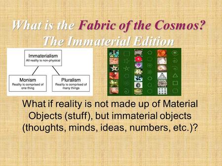 What is the Fabric of the Cosmos? The Immaterial Edition