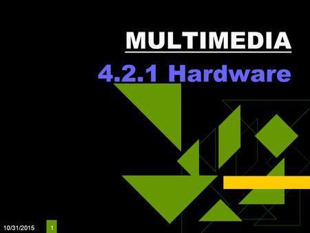 MULTIMEDIA 4.2.1 Hardware 4/24/2017.