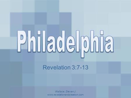 Revelation 3:7-13 Wallace, Steven J. www.revelationandcreation.com.