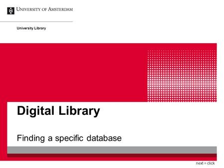Digital Library Finding a specific database University Library next = click.