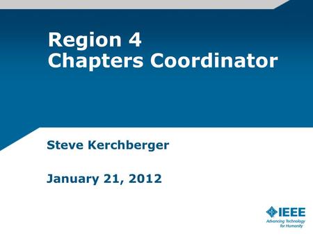 Region 4 Chapters Coordinator Steve Kerchberger January 21, 2012.