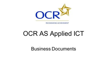 OCR AS Applied ICT Business Documents. Session Outline Intro to flyers Outline of Flyers assignment Plan, produce and review own flyers.