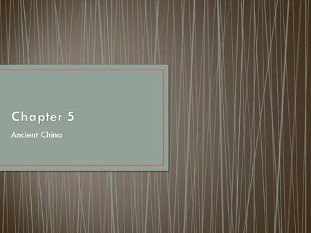 Chapter 5 Ancient China.