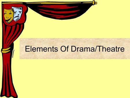 Elements Of Drama/Theatre Greek Drama Comes from the Greek word “Dran” Means to do or to act Is a story told in front of an audience.
