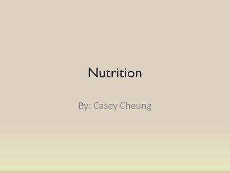 Nutrition By: Casey Cheung. Carbohydrates Sources – Ice cream, fruits, vegetables, sodas, etc… 2 major types – complex (starches) – simple (sugar) Organic.