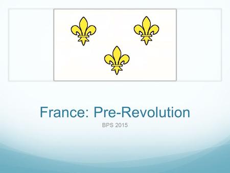 France: Pre-Revolution BPS 2015. The Royals Louis XIV Le Roi de Soleil 1643 - 1715.