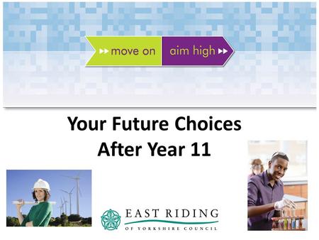 Your Future Choices After Year 11. Requirements after year 11 have changed- Raising the Participation Age From 2013, all young people by law will have.
