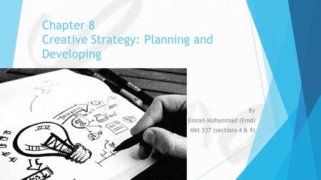 Chapter 8 Creative Strategy: Planning and Developing By Emran Mohammad (Emd) Mkt 337 (sections 4 & 9)