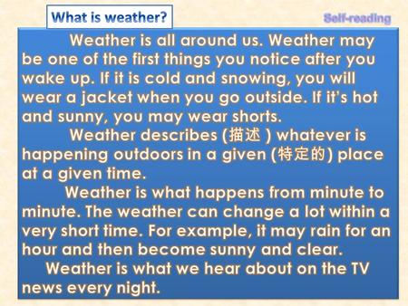 We can get the weather information in different ways. Most people prefer to watch the weather on TV. Some like listening to the radio or reading.