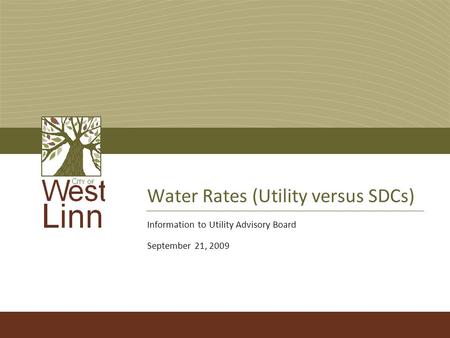 Water Rates (Utility versus SDCs) Information to Utility Advisory Board September 21, 2009.