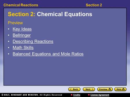 Section 2Chemical Reactions Section 2: Chemical Equations Preview Key Ideas Bellringer Describing Reactions Math Skills Balanced Equations and Mole Ratios.
