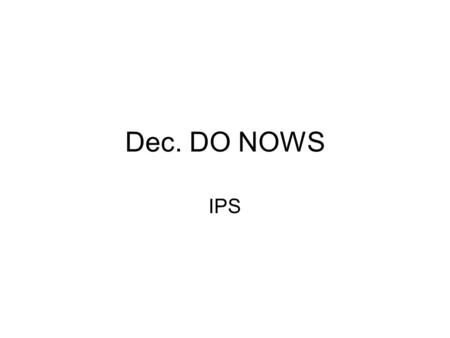 Dec. DO NOWS IPS. COPY & DO what’s in BLUE If you were not here Fri.-check the calendar & file cabinet & I NEED YOUR ARTICLES! Convection currents are.