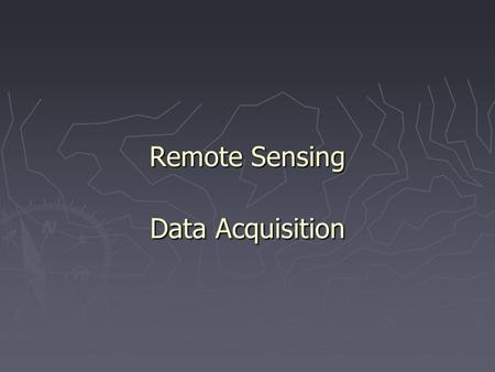 Remote Sensing Data Acquisition. 1. Major Remote Sensing Systems.