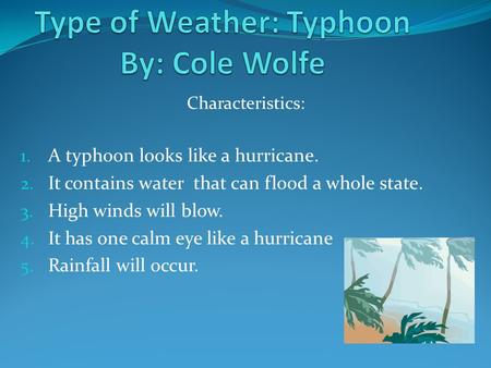 Type of Weather: Typhoon By: Cole Wolfe