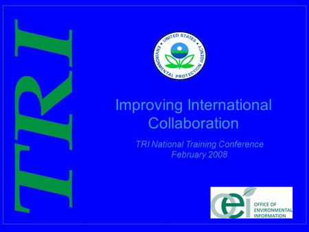 1 Improving International Collaboration TRI National Training Conference February 2008.