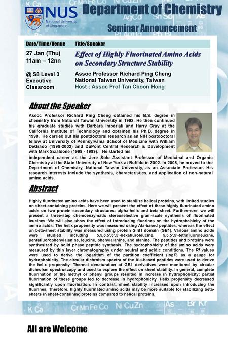 Department of Chemistry Seminar Announcement Date/Time/VenueTitle/Speaker 27 Jan (Thu) 11am – S8 Level 3 Executive Classroom Effect of Highly Fluorinated.