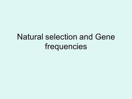Natural selection and Gene frequencies. Evolution is ‘ a change in the gene pool of a population from generation to generation over time’. Although individuals.
