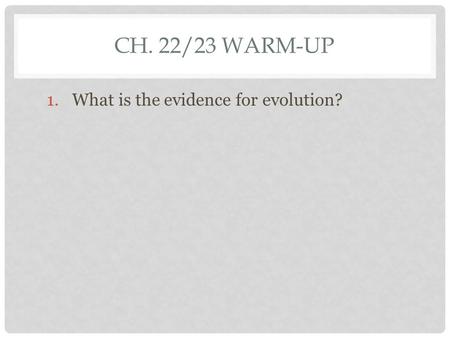 CH. 22/23 WARM-UP 1.What is the evidence for evolution?
