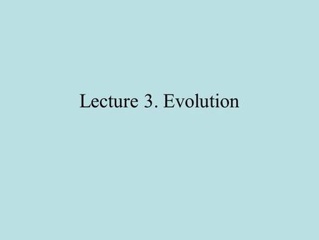 Lecture 3. Evolution. Alfred Russel Wallace “On the Origin of Species by Means of Natural Selection, or the Preservation of Favoured Races in the Struggle.