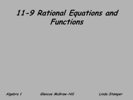 11-9 Rational Equations and Functions Algebra 1 Glencoe McGraw-HillLinda Stamper.