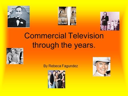 Commercial Television through the years. By Rebeca Fagundez.