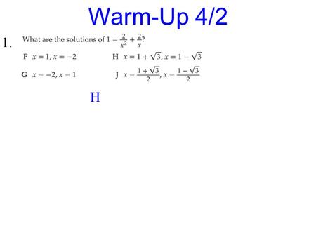 1. Warm-Up 4/2 H. Rigor: You will learn how to write partial fraction decompositions of rational expressions. Relevance: You will be able to use partial.